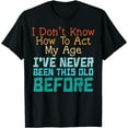 thumbnail image 1 of Dont Know How To Act My Age Funny Saying Sarcastic Men Women T-Shirt, 1 of 4