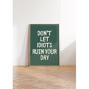 Dont Let Idiots Ruin Your Day Typography Poster, Unframed Paper Poster 8x10in