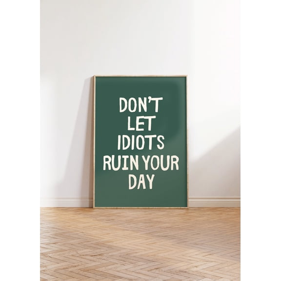 Dont Let Idiots Ruin Your Day Typography Poster, Unframed Paper Poster 8x10in