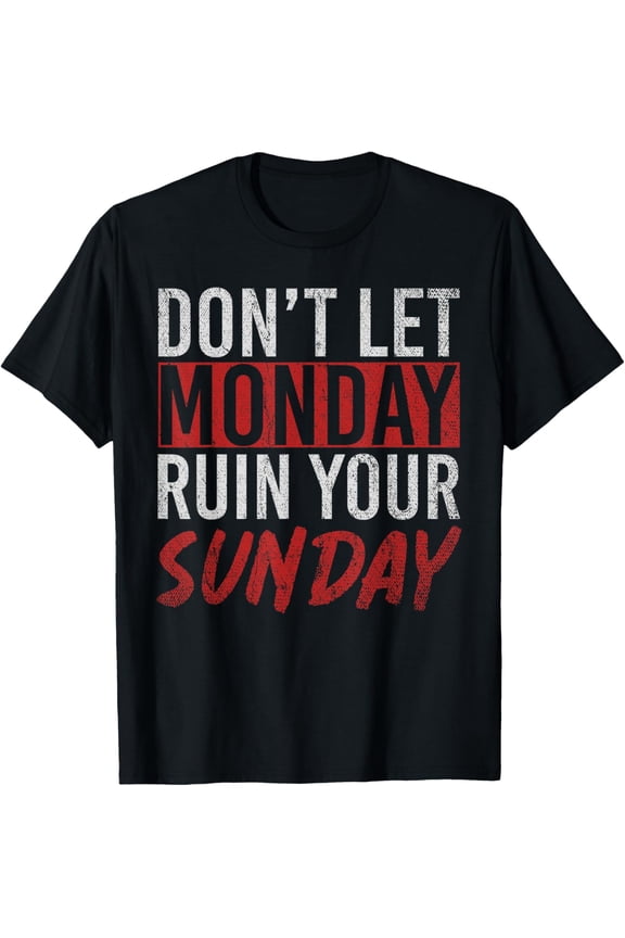 Dont Let Monday Ruin Your Sunday Weekend Leisure T-Shirt