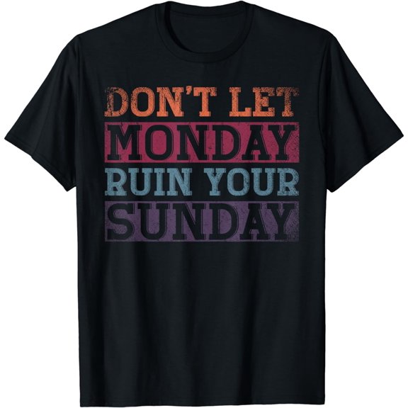 Dont Let Monday Ruin Your Sunday Weekend Leisure T-Shirt