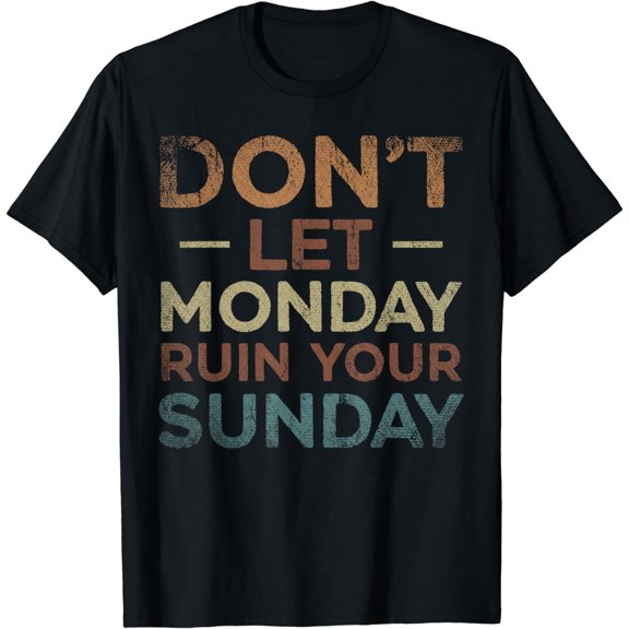 Dont Let Monday Ruin Your Sunday Weekend Leisure T-Shirt