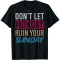 thumbnail image 1 of Dont Let Monday Ruin Your Sunday Weekend Leisure T-Shirt, 1 of 4