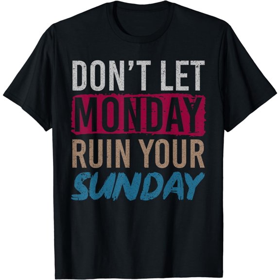 Dont Let Monday Ruin Your Sunday Weekend Leisure T-Shirt