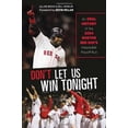 thumbnail image 1 of Pre-Owned Don't Let Us Win Tonight: An Oral History of the 2004 Boston Red Sox's Impossible Playoff Run (Hardcover) 1600789137 9781600789137, 1 of 1