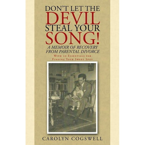 Dont Let the Devil Steal Your Song!: A Memoir of Recovery from Parental Divorce