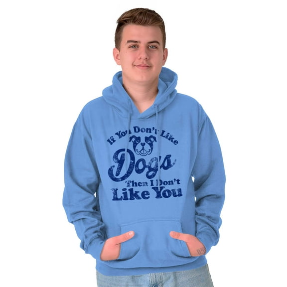 Dont Like Dogs or You Funny Pet Hoodie Sweatshirt Women Men Brisco Brands M