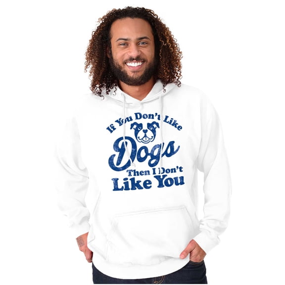 Dont Like Dogs or You Funny Pet Hoodie Sweatshirt Women Men Brisco Brands M