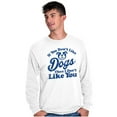 thumbnail image 1 of Dont Like Dogs or You Funny Pet Long Sleeve TShirt Men Women Brisco Brands M, 1 of 6