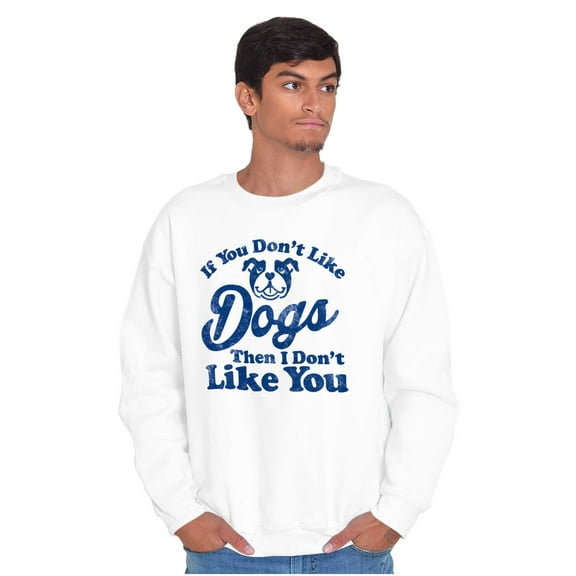 Dont Like Dogs or You Funny Pet Sweatshirt for Men or Women Brisco Brands S