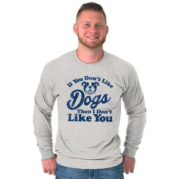 Dont Like Dogs or You Funny Pet Plus Size Long Sleeve Graphic Tee Shirt Brisco Brands 3X