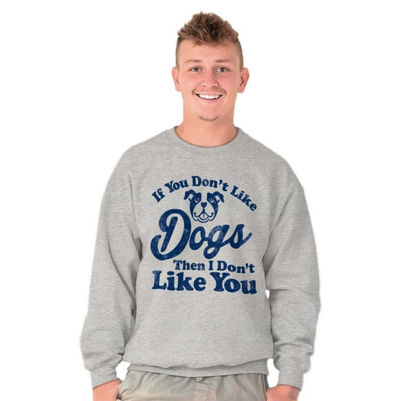 Dont Like Dogs or You Funny Pet Unisex Plus Fleece Graphic Sweatshirt Brisco Brands 2X