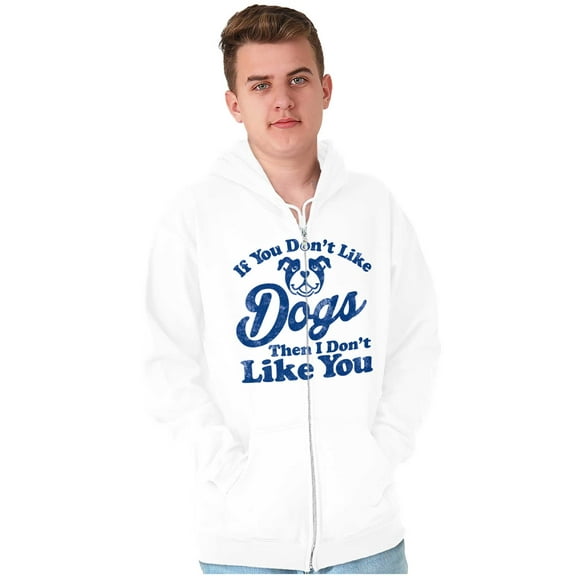 Dont Like Dogs or You Funny Pet Zip Up Hoodie Men's Women's Brisco Brands M