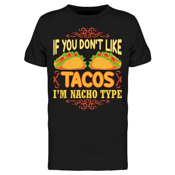 Dont Like Tacos, Nacho Type Tee Men's -Image by Shutterstock