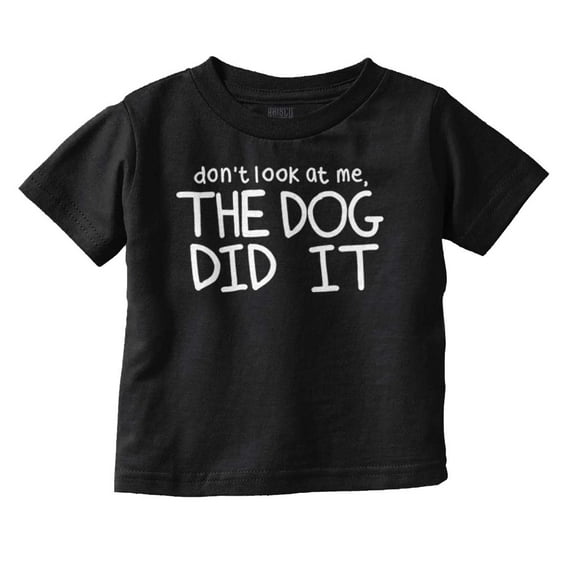 Dont Look at Me the Dog Did it Toddler Boy Girl T Shirt Infant Toddler Brisco Brands 12M