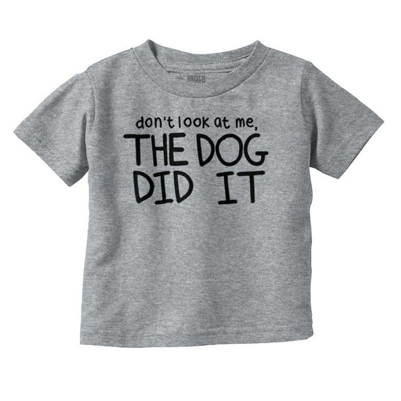 Dont Look at Me the Dog Did it Toddler Boy Girl T Shirt Infant Toddler Brisco Brands 4T