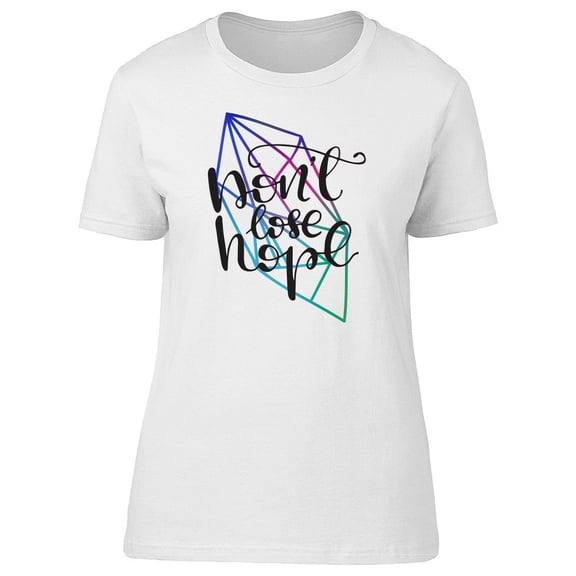 Dont Lose Hope, Colorful Quote T-Shirt Women -Image by Shutterstock, Female XX-Large