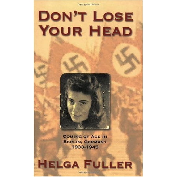 Pre-Owned Don't Lose Your Head: Coming of Age in Berlin, Germany, 1933-1945 (Paperback) 0897168917 9780897168915