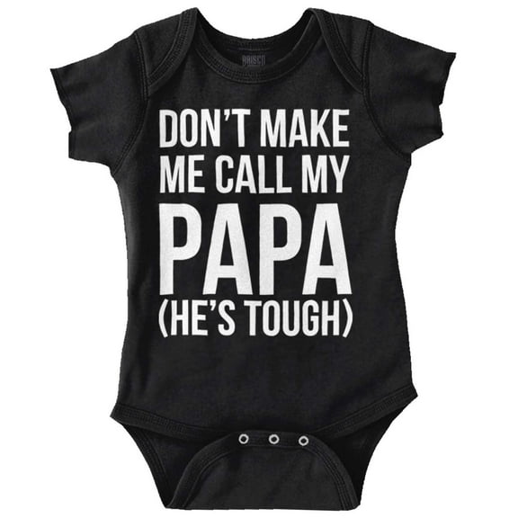 Dont Make Me Call My Papa He's Tough Romper Boys or Girls Infant Baby Brisco Brands 18M