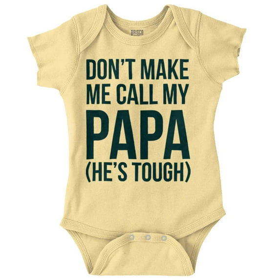 Dont Make Me Call My Papa He's Tough Romper Boys or Girls Infant Baby Brisco Brands 6M