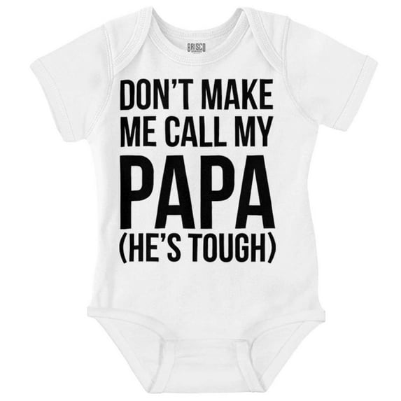 Dont Make Me Call My Papa He's Tough Romper Boys or Girls Infant Baby Brisco Brands 6M