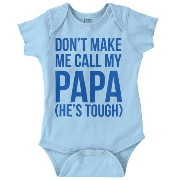 Dont Make Me Call My Papa He's Tough Romper Boys or Girls Infant Baby Brisco Brands NB