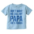 thumbnail image 1 of Dont Make Me Call My Papa He's Tough Toddler Boy Girl T Shirt Infant Toddler Brisco Brands 2T, 1 of 6