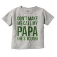 thumbnail image 1 of Dont Make Me Call My Papa He's Tough Toddler Boy Girl T Shirt Infant Toddler Brisco Brands 3T, 1 of 6