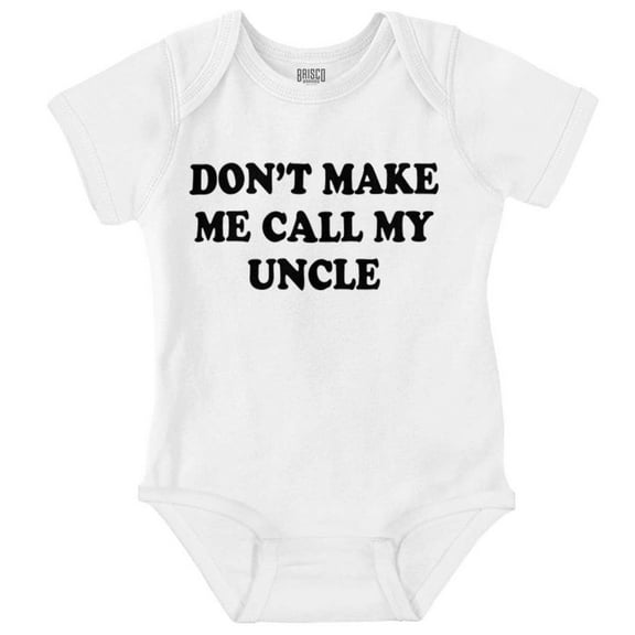 Dont Make Me Call My Uncle Romper Boys or Girls Infant Baby Brisco Brands NB