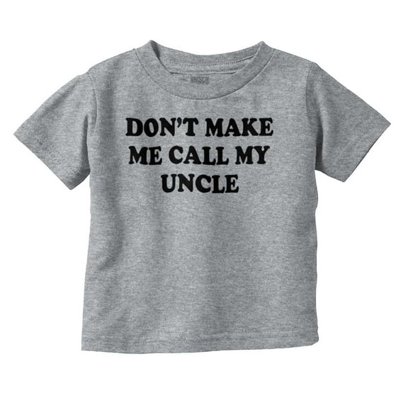 Dont Make Me Call My Uncle Toddler Boy Girl T Shirt Infant Toddler Brisco Brands 12M