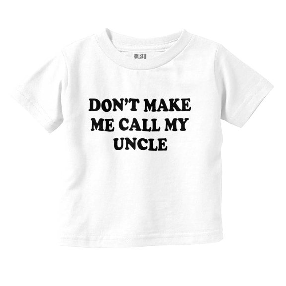 Dont Make Me Call My Uncle Toddler Boy Girl T Shirt Infant Toddler Brisco Brands 18M