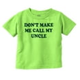 thumbnail image 1 of Dont Make Me Call My Uncle Toddler Boy Girl T Shirt Infant Toddler Brisco Brands 2T, 1 of 6