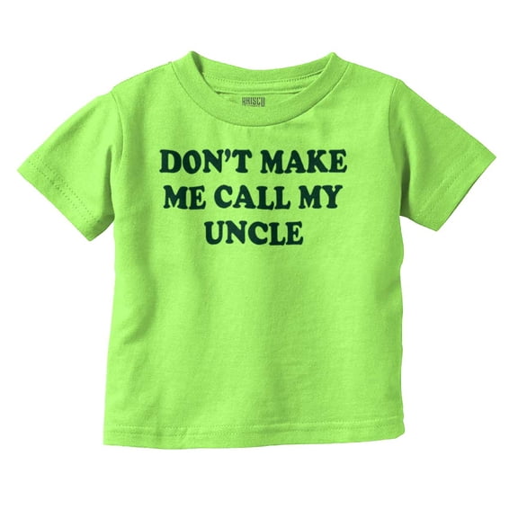 Dont Make Me Call My Uncle Toddler Boy Girl T Shirt Infant Toddler Brisco Brands 3T