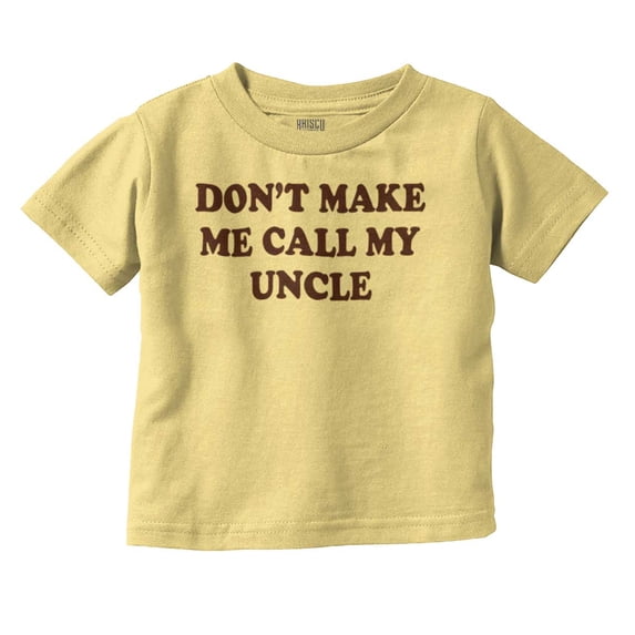 Dont Make Me Call My Uncle Toddler Boy Girl T Shirt Infant Toddler Brisco Brands 5T