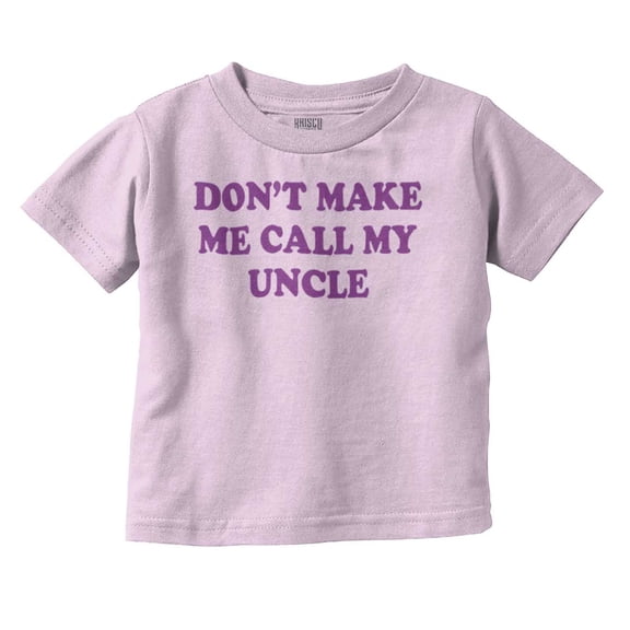 Dont Make Me Call My Uncle Toddler Boy Girl T Shirt Infant Toddler Brisco Brands 5T