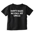 thumbnail image 1 of Dont Make Me Call My Uncle Toddler Boy Girl T Shirt Infant Toddler Brisco Brands 6M, 1 of 6