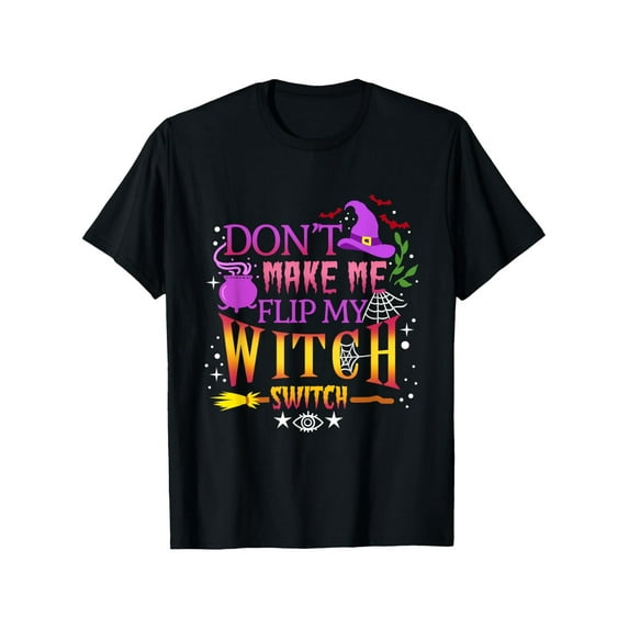 Dont Make Me Flip My Witch Switch Halloween Themed Graphic Tshirt for