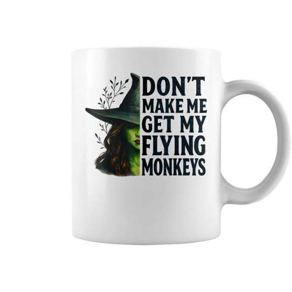 Dont Make Me Get My Flying Monkeys Witch Halloween Coffee Mugs