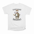 thumbnail image 1 of Dont Make Me Go Bananas T-Shirt Tee Gift For Him Merch For Her Apparel For Friend, 1 of 2