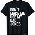 Dont Make Me Use My Dad Jokes Shirt Father Gag TShirt