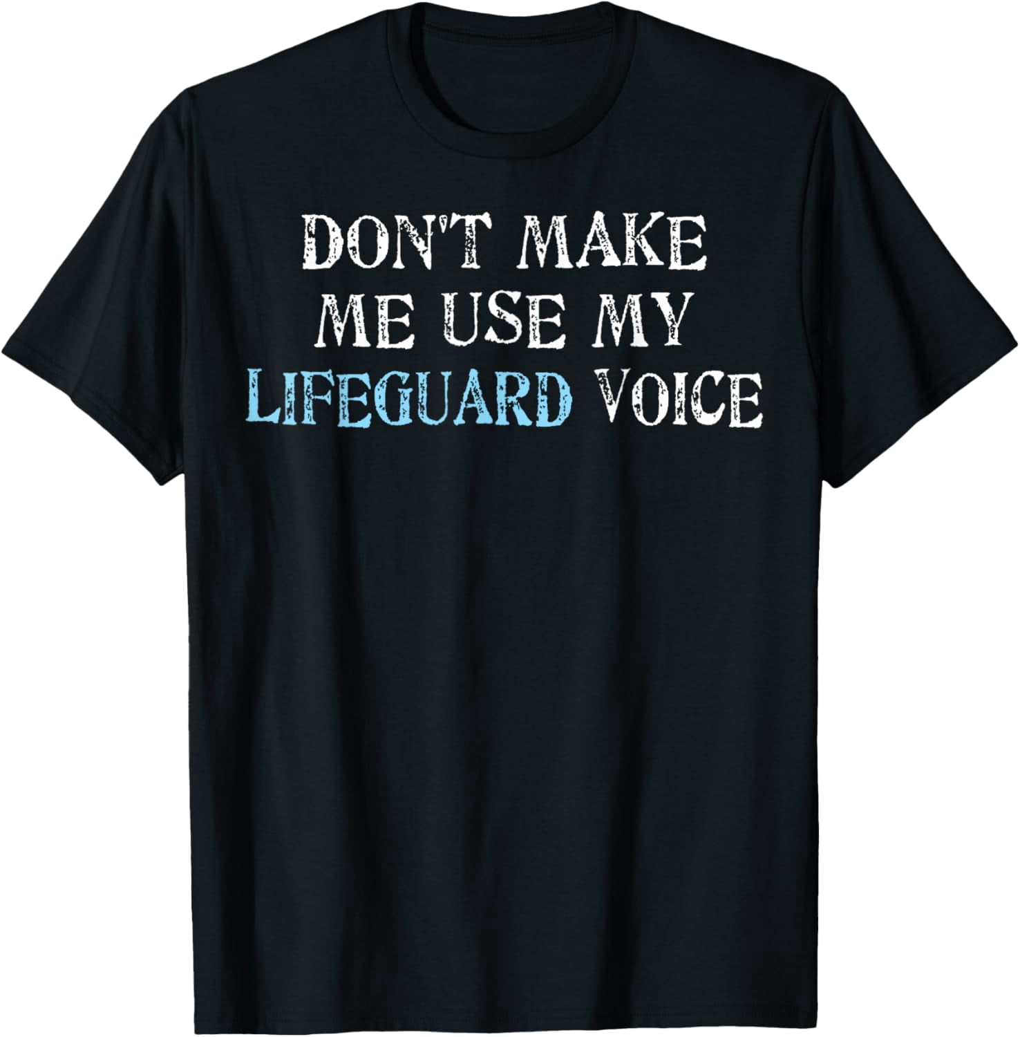 Dont Make Me Use My Lifeguard Voice Saying Humor T-Shirt men and women ...