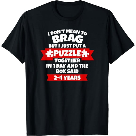 Dont Mean To Brag, Put Puzzle Together 1Day, Box Said 2-4Yrs Funny Creative Graphic T-Shirt