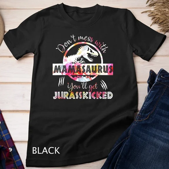 Dont Mess With Mamasaurus Youll Get Jurasskicked Mothers Day T-Shirt Unisex S-5XL Hot Trending Shirt, Vintage Birthday Gift