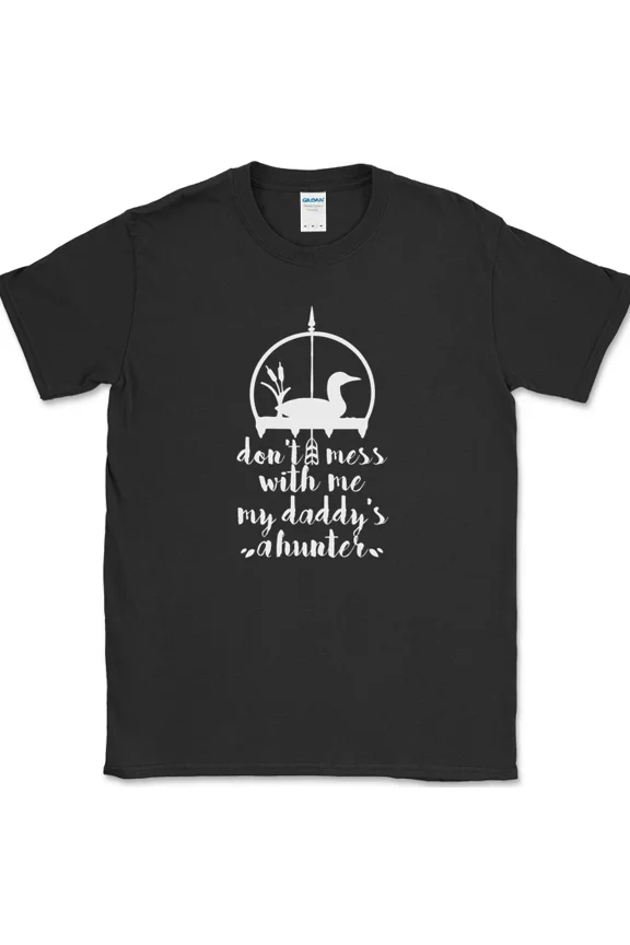 Dont Mess With Me My Daddys A Hunter Funny Fathers Day Humor Unisex T Shirt up to 5XL