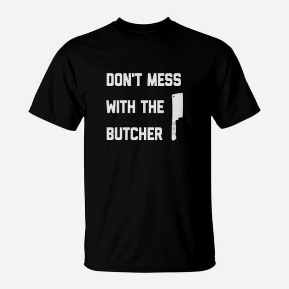 Dont Mess With The Butcher Shirt TShirt - Walmart.com