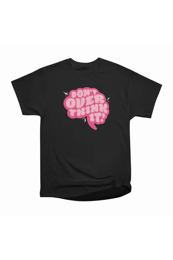 Dont Overthink It T-Shirt Tee Gift For Him Merch For Her Apparel For Friend