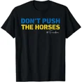 thumbnail image 1 of Dont Push The Horses Funny Meme Quote Sarcastic Graphic Apparel Unisex T-Shirt ,up to size 5XL, 1 of 2