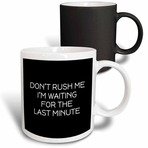 3drose, Dont Rush Me Im Waiting for the Last Minute. White Letters on Black., 11oz Magic Transforming Mug