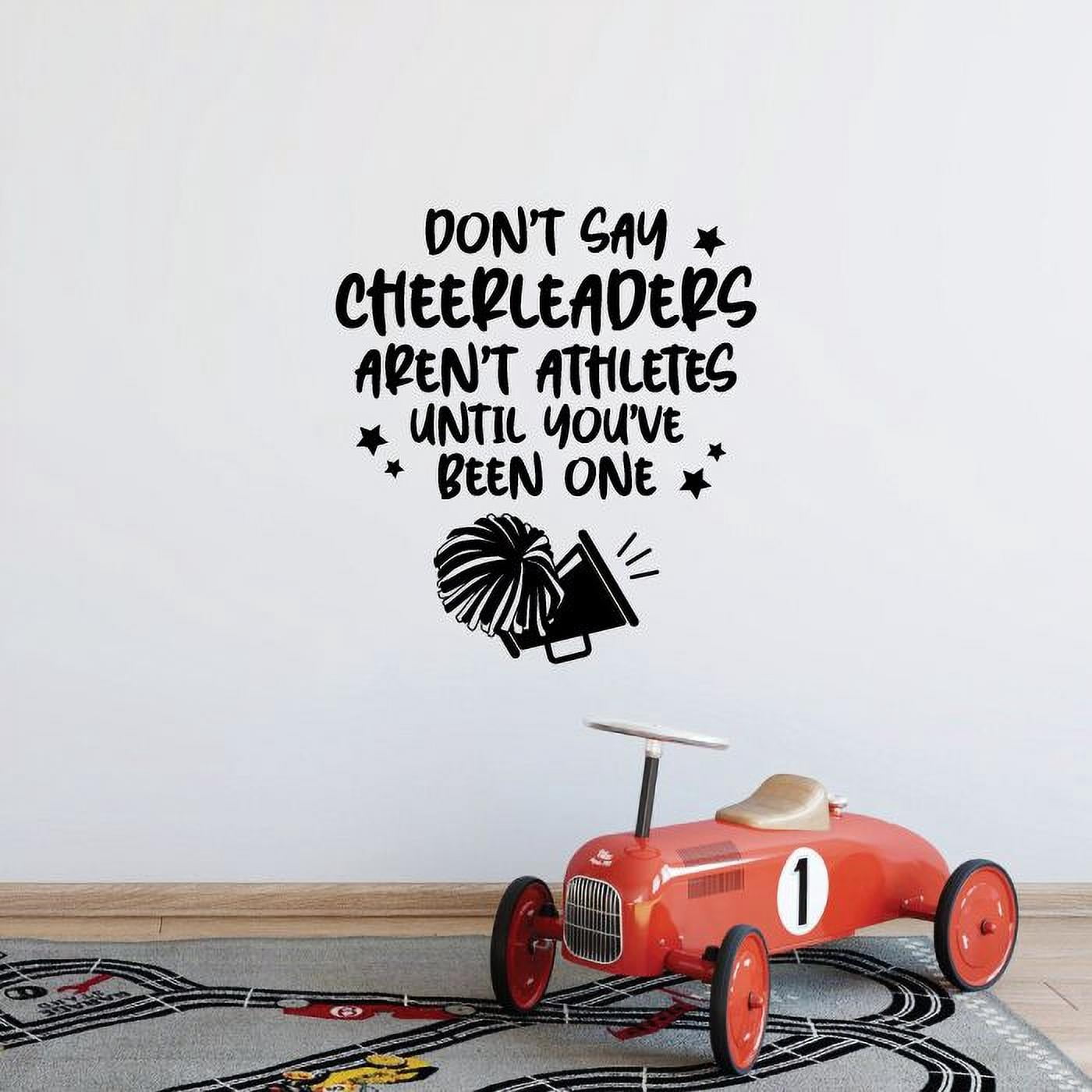 Dont Say Cheerleads Arent Athletes Until You've Been One - Cheerleader Quote Vinyl Wall Sticker Art Decal Girls Boys Kids Room Design Bedroom Gym Athlete House Home Decor Decoration Size (20x18 inch)