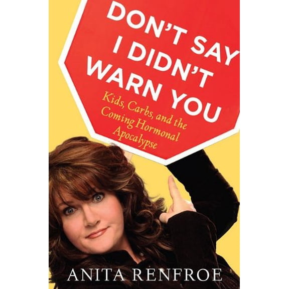 Pre-Owned Don't Say I Didn't Warn You: Kids, Carbs, and the Coming Hormonal Apocalypse (Hardcover) 1401340989 9781401340988